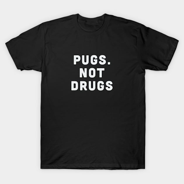 Pugs Not Drugs - Funny Dog Lover Slogan T-Shirt by sillyslogans